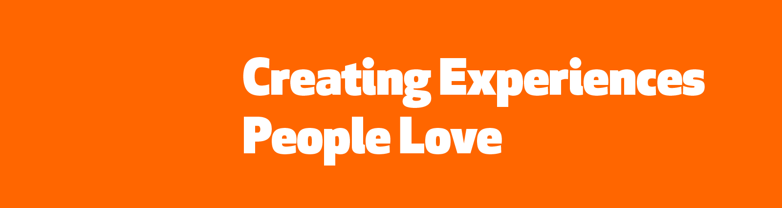 Creating experiences people love